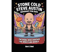 Stone Cold Steve Austin Biography for Kids The Rebel Who Shocked the Wrestling World: The Rebel Who Shocked the Wrestling World