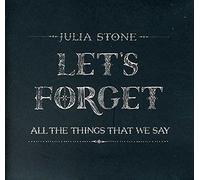 Stone Julia - Let's Forget All The Things That We Say