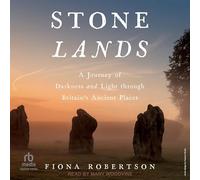 Stone Lands: A Journey of Darkness and Light Through Britain's Ancient Places