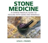 Stone Medicine: A Chinese Medical Guide to Healing With Gems and Minerals