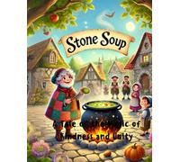 Stone Soup: A Tale of the Magic of Kindness and Unity