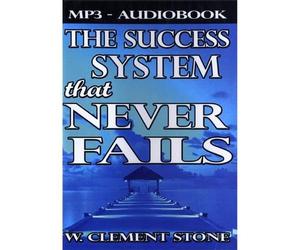 Stone W. Clement - Success System That Never Fails: The Science Of su