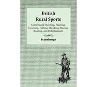 Stonehenge British Rural Sports; Comprising Shooting, Hunting, Cours (Tascabile)
