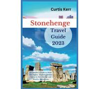 Stonehenge Travel Guide 2023: An Insider's Guide to Must-See Sights, Explore Hidden Gems in Stonehenge and Nearby Attractions