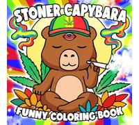 Stoner Capybara Coloring Book: Chill Vibes with Funny Trippy Capy Coloring Pages Cute Psychedelic Designs for Grown-Ups, Weed Fans 420 Zen & Relaxation