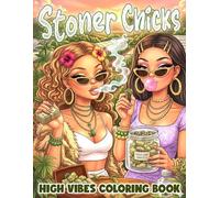 Stoner Chicks Coloring Book: Y2K Trippy Girls Coloring Pages with Fantastic Vibes and Psychedelic 420 Designs for Adults Seeking Stress Relief and Getting High