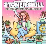 Stoner Chill Coloring Book: Smoking Moments Coloring Pages Featuring High and Wild Activities, Whimsical Drawings for Adults Relaxation and Stress Relief