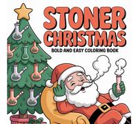 Stoner Christmas: Bold and Easy Coloring Book for Adults Featuring Funny Holiday Scenes, Chill Stoner Vibes, and Trippy Christmas Fun