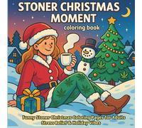 Stoner Christmas Moment Coloring Book: Funny Stoner Christmas Coloring Pages for Adults Stress Relief & Holiday Vibes