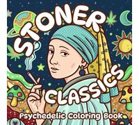 Stoner Classics: A Famous Paintings Parodic Coloring Book with Trippy and Groovy Designs for Art and Weed Lovers