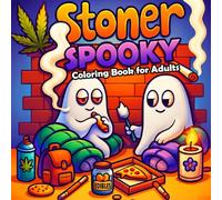 Stoner Coloring Book for Adults: Cute and Cozy Spooky Stoner Coloring Pages Featuring Adorable Ghosts and Creepy Creatures Designs for Relaxation