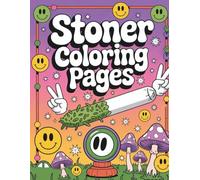 Stoner Coloring Pages for Adults: Chill Out with 40 Weed-Themed Designs: A Relaxing Psychedelic Coloring Book with Funny Cannabis Art, Trippy Patterns, and Good Vibes