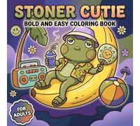 Stoner Cutie Coloring Book: Fun and Simple Psychedelic Coloring Pages Filled With Cute Trippy Designs for Mindful Relaxation and Stress Relief
