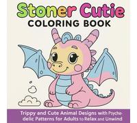Stoner Cutie Coloring Book: Trippy and Cute Animal Designs with Psychedelic Patterns for Adults to Relax and Unwind