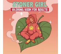 Stoner Girl: A Fun and Relaxing Coloring Book for Adults with Over 60 Psychedelic and Fun Designs