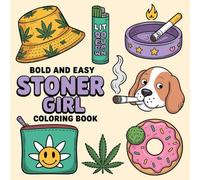 Stoner Girl Bold and Easy Coloring Book: [NEW] 49+ Trippy & Groovy Psychedelic Cannabis Designs Featuring Funny Stoner Quotes for Weed-Loving Adults for Stress Relief