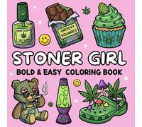 Stoner Girl Bold and Easy Coloring Book: [NEW] 49+ Trippy & Groovy Psychedelic Cannabis Designs Featuring Funny Stoner Quotes for Weed-Loving Adults for Stress Relief