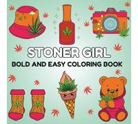 Stoner Girl: Bold and Easy Coloring Pages for Chill Girls and Weed Queens For Adults and Teens