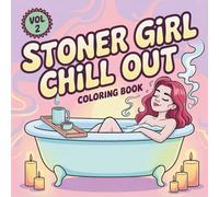 Stoner Girl Chill Out Coloring Book Vol 2: Cute Bold Easy Weed-Loving Lifestyle with 50 Hand-Drawn Psychedelic Designs for Stress Relief and Relaxation