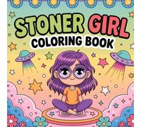 Stoner Girl Coloring Book: Bold and Easy Designs Made for Weed-Loving and Free-Spirited Stoner Queens