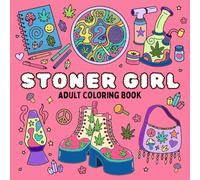Stoner Girl Coloring Book for Adults: 45 Trippy and Cute Girl Stuff Illustrations for Therapy and Relaxation