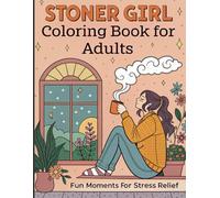 Stoner Girl Coloring Book for Adults: Fun and Whimsical Drawings of Cozy Moments for Stress Relief and Relaxation