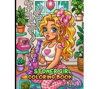 Stoner Girl Coloring Book: Trippy Psychedelic 420 Coloring Pages For Adults With Cute Girl in Cartoon Characters For Stress Relief And Relaxation