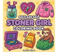 Stoner Girl: Cozy Stoner Coloring Book Featuring Bold and Easy Cute Weed Designs For Relaxation and Stress Relief