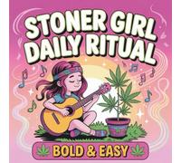Stoner Girl Daily Rituals Coloring Book: Bold and Easy with Cozy Lifestyle Scenes Weed-Loving Culture Art Cute Kawaii Designs for Relaxation