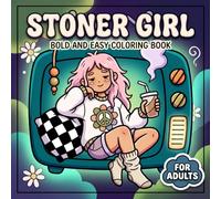 Stoner Girl: Psychedelic Coloring Book For Adults With Bold And Easy Designs, Cozy Energy, And Delightfully Chill Creative Moments