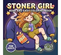 Stoner Girl: Relaxing Coloring Book For Adults With Cute Dreamy Designs, Groovy Energy, And Fun Bold Easy Illustrations