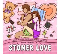 Stoner Love: Sweet and Chill Stoner Coloring Book for Adults Featuring 40 Cozy and Romantic Moments for Relaxation