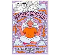 Stoner Moments: Bold and Easy Coloring Book: Relaxing, Funny, and Stress-Free Coloring Pages for Adults Who Love Chill Vibes