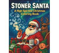 Stoner Santa: A High-Spirited Christmas Coloring Book for Adults: Funny Holiday Coloring Pages for Chill Vibes, Relaxation & Good Laughs | Trippy Xmas Art, Santa, Elves & Reindeer Fun