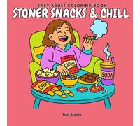 Stoner Snacks & Chill: Bold and Easy Stoner Coloring Book for Adults with 50 Cozy and Hilarious Designs for Weed-Loving Snackers and Laid-Back Coloring Queens