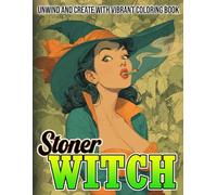 Stoner Witch Coloring Book: A Journey Through Mystical High Realms with Witchy Cannabis Queens, Magical Symbols, and Groovy Designs for Creative Souls to Escape & Find Calm