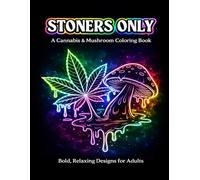 Stoners Only: A Cannabis & Mushroom Coloring Book: Bold, Relaxing Designs for Adults