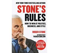 Stone's Rules: How to Win at Politics, Business, and Style
