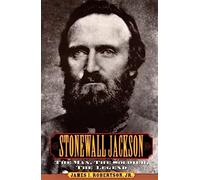 Stonewall Jackson: The Man, the Soldier, the Legend