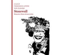 Stonewall. Memoria e futuro di una rivolta