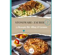Stoneware-Zauber 2: Noch mehr Genuss für jeden Tag- 55 Rezepte für Alltag & Genuss