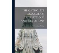 Stonyhurst Colleg The Catholics Manual Of Instructions And Devotion (Tascabile)