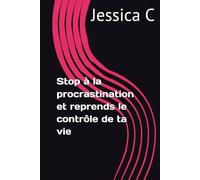 Stop à la procrastination et reprends le contrôle de ta vie