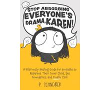 "Stop Absorbing Everyone’s Drama, Karen!": A Hilariously Healing Guide for Empaths to Reparent Their Inner Child, Set Boundaries, and Finally Chill
