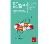 Stop agli attacchi di panico. Superare le crisi d'ansia e l'agorafobia con la terapia cognitivo comportamentale