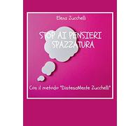 Stop ai pensieri spazzatura con il metodo "DistesaMente Zucchelli"