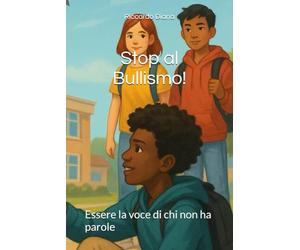 Stop al Bullismo!: Essere la voce di chi non ha parole