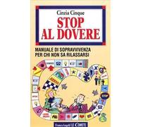 Stop al dovere. Manuale di sopravvivenza per chi non sa rilassarsi