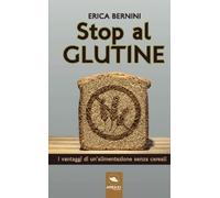 Stop al glutine: I vantaggi di un'alimentazione senza cereali