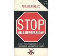 Stop alla depressione. Piccolo manuale per sapere cos'è e riconoscere quando chiedere aiuto